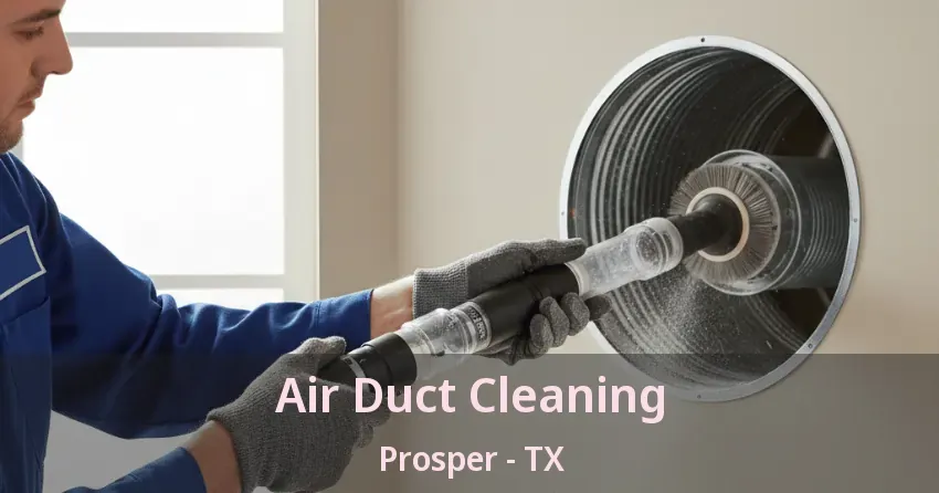 Air Duct Cleaning Prosper - TX Air Duct Cleaning Prosper - TX